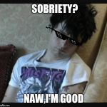 Green day | SOBRIETY? NAW,I'M GOOD | image tagged in green day | made w/ Imgflip meme maker