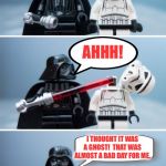 Wishing y’all a non-bad Halloween! | BOO! AHHH! I THOUGHT IT WAS A GHOST!  THAT WAS ALMOST A BAD DAY FOR ME. | image tagged in lego vader kills stormtrooper by giveuahint,memes,funny,halloween,ghost | made w/ Imgflip meme maker