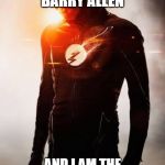 Flash | MY NAME IS BARRY ALLEN; AND I AM THE FASTEST WHITE MAN ALIVE | image tagged in flash | made w/ Imgflip meme maker