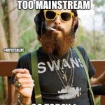 Hipster Halloween | HALLOWEEN IS TOO MAINSTREAM; #HIPSTERLIFE; SO TODAY, I DRESSED UP AS MYSELF. | image tagged in hipster,halloween,antisocial,snarky | made w/ Imgflip meme maker