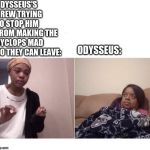 Me explaining my mom | ODYSSEUS'S CREW TRYING TO STOP HIM FROM MAKING THE CYCLOPS MAD SO THEY CAN LEAVE:; ODYSSEUS: | image tagged in me explaining my mom | made w/ Imgflip meme maker
