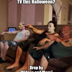 Halloween | Nothing good on TV this Halloween? Drop by 
"Videos and More" 
to find something that's sure to fright. | image tagged in halloween | made w/ Imgflip meme maker