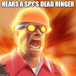 Engi mains be like | HEARS A SPY'S DEAD RINGER | image tagged in tf2 engineer | made w/ Imgflip meme maker