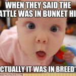 WHATTTTTT!!!??? | WHEN THEY SAID THE BATTLE WAS IN BUNKET HILL; BUT ACTUALLY IT WAS IN BREED'S HILL | image tagged in whatttttt | made w/ Imgflip meme maker