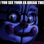 FNaF SL Baby | WHEN YOU SEE YOUR EX BREAK THEIR LEG | image tagged in fnaf sl baby | made w/ Imgflip meme maker