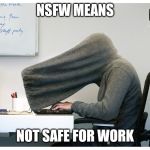 privacy | NSFW MEANS; NOT SAFE FOR WORK | image tagged in privacy,nsfw,not safe for work | made w/ Imgflip meme maker