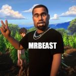 And I'm Kanye West | MRBEAST | image tagged in and i'm kanye west,memes,funny memes,meme,funny meme,dank memes | made w/ Imgflip meme maker