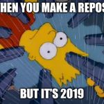 Bart simpson guns | WHEN YOU MAKE A REPOST; BUT IT'S 2019 | image tagged in bart simpson guns | made w/ Imgflip meme maker