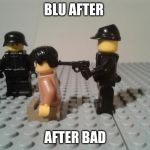 Blocky Execution | BLU AFTER; AFTER BAD | image tagged in blocky execution | made w/ Imgflip meme maker