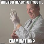 Insane Doctor | ARE YOU READY FOR YOUR... EXAMINATION? | image tagged in insane doctor | made w/ Imgflip meme maker