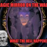 Magic Mirror | MAGIC MIRROR ON THE WALL; WHAT THE HELL HAPPENED! | image tagged in magic mirror | made w/ Imgflip meme maker