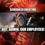 Thanos Rain Fire | SCHEDULED OVERTIME; S/O Memes; BUT, ADMIN, OUR EMPLOYEES! SCREW THEM | image tagged in thanos rain fire | made w/ Imgflip meme maker