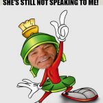 Kewlew the joke telling martin dude | I REPLACED MY WIFE'S LIP BALM WITH SUPERGLUE.
ITS BEEN A MONTH NOW AND SHE'S STILL NOT SPEAKING TO ME! | image tagged in kewlew,marvin the martian,joke | made w/ Imgflip meme maker