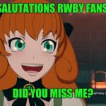 Rwby happy Penny | SALUTATIONS RWBY FANS; DID YOU MISS ME? | image tagged in rwby happy penny | made w/ Imgflip meme maker