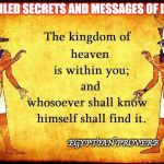 kingdom of heaven | UNVEILED SECRETS AND MESSAGES OF LIGHT; EGYPTIAN PROVERB | image tagged in kingdom of heaven | made w/ Imgflip meme maker