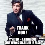 RELIGIOUS ATHEISM | image tagged in religious atheism | made w/ Imgflip meme maker
