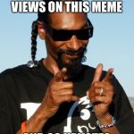 Snoop Dogg approves | LET’S GET 420 VIEWS ON THIS MEME; AND 69 UPVOTES | image tagged in snoop dogg approves | made w/ Imgflip meme maker