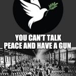 WAR AND PEACE | image tagged in war and peace | made w/ Imgflip meme maker