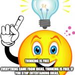 EVERYTHING CAME FROM IDEAS Meme Generator - Imgflip
