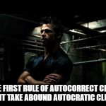 fight club | THE FIRST RULE OF AUTOCORRECT CLUB IS DENT TAKE ABOUND AUTOCRATIC CLUTCH. | image tagged in fight club | made w/ Imgflip meme maker
