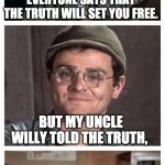 Bad Pun Radar | EVERYONE SAYS THAT THE TRUTH WILL SET YOU FREE. BUT MY UNCLE WILLY TOLD THE TRUTH, AND THE JUDGE GAVE HIM SIX MONTHS. | image tagged in bad pun radar | made w/ Imgflip meme maker