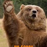 grizzly bear | HIGH FIVE; UH, SORRY ABOUT YOUR TEETH | image tagged in grizzly bear,funny | made w/ Imgflip meme maker