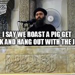 rat | I SAY WE ROAST A PIG GET DRUNK AND HANG OUT WITH THE JEWS. | image tagged in rat | made w/ Imgflip meme maker