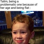 Gavin meme | When people are raging on Hilde's armor, but have ya heard of Talim being the problematic one? Talim, being a problematic one because of her age and being flat : | image tagged in gavin meme | made w/ Imgflip meme maker