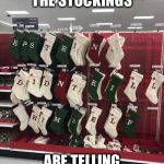 Epstein Didn't Kill Himself | I THINK THE STOCKINGS; ARE TELLING US SOMETHING | image tagged in epstein didn't kill himself | made w/ Imgflip meme maker