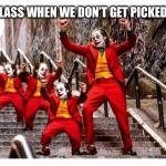 Extra Mini Jokers | ME AND THE CLASS WHEN WE DON’T GET PICKED TO PRESENT | image tagged in extra mini jokers | made w/ Imgflip meme maker