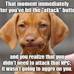 The guard was cool until he "had to get involved." | That moment immediately after you've hit the "attack" button; and you realize that you didn't need to attack that NPC; it wasn't going to aggro on you. | image tagged in that moment meme,damn,that moment when,that moment when you realize,memes | made w/ Imgflip meme maker