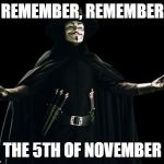 5th of November | REMEMBER, REMEMBER; THE 5TH OF NOVEMBER | image tagged in memes,guy fawkes,5th,november,british,holiday | made w/ Imgflip meme maker