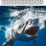 Mommy shark do do do do do | BIG FREAKING SHARK DOO DOO DOO DOO DOO | image tagged in mommy shark do do do do do | made w/ Imgflip meme maker