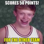 Bad Luck Brian Basketball Player | SCORES 50 POINTS! FOR THE OTHER TEAM | image tagged in bad luck brian basketball player | made w/ Imgflip meme maker