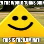 iluminati | WHEN THE WORLD TURNS CRINGEY; THIS IS THE ILUMINATI | image tagged in iluminati | made w/ Imgflip meme maker