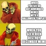 Spooky drake | WHEN YOU SEE NO NUT NOVEMBER MEMES WITH A HALLOWEEN TEMPLATE; WHEN YOU SEE A DICK DESTROY DECEMBER MEME | image tagged in spooky drake | made w/ Imgflip meme maker