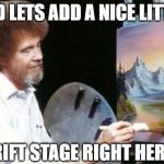 BoB ross | AND LETS ADD A NICE LITTLE; DRIFT STAGE RIGHT HERE... | image tagged in bob ross,car drift meme,drifting,funny,cars,motorsport | made w/ Imgflip meme maker