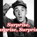Gomer Pyle USMC | Surprise, Surprise, Surprise! | image tagged in gomer pyle usmc | made w/ Imgflip meme maker