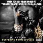 dj khaled suffering from success meme Meme Generator - Imgflip