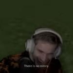 Pewds There Is No Mercy meme