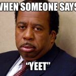 The Office | WHEN SOMEONE SAYS; “YEET” | image tagged in the office | made w/ Imgflip meme maker