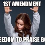 Praise God girl | 1ST AMENDMENT; FREEDOM TO PRAISE GOD | image tagged in praise god girl | made w/ Imgflip meme maker