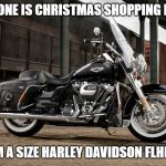 Harley Davidson Road King Classic | IF ANYONE IS CHRISTMAS SHOPPING FOR ME; I'M A SIZE HARLEY DAVIDSON FLHRC | image tagged in harley davidson road king classic | made w/ Imgflip meme maker