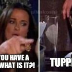 Cat at table | TUPPERWARE; WE KNOW YOU HAVE A WEAKNESS!! WHAT IS IT?! | image tagged in cat at table | made w/ Imgflip meme maker