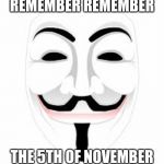 Hacker Mask | REMEMBER REMEMBER; THE 5TH OF NOVEMBER | image tagged in hacker mask | made w/ Imgflip meme maker