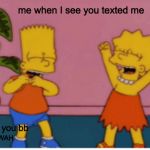 wholesome simpsons | me when I see you texted me; i love you bb; MWAH | image tagged in wholesome simpsons | made w/ Imgflip meme maker