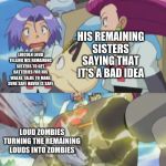 James argues and team rocket bot gets destroyed by Winona | HIS REMAINING SISTERS SAYING THAT IT'S A BAD IDEA; LIOCOLN LOUD TELLING HIS REMAINING SISTERS TO GET BATTERIES FOR HIS WALKE TALKE TO MAKE SURE SAFE HAVEN IS SAFE; LOUD ZOMBIES TURNING THE REMAINING LOUDS INTO ZOMBIES | image tagged in full team rocket memeno text perwrittened | made w/ Imgflip meme maker