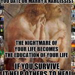 Adam and eve frustrated | THIS IS WHAT HAPPENS WHEN YOU DATE OR MARRY A NARCISSIST; THE NIGHTMARE OF YOUR LIFE BECOMES THE EDUCATION OF YOUR LIFE; IF YOU SURVIVE IT HELP OTHERS TO HEAL | image tagged in adam and eve frustrated | made w/ Imgflip meme maker