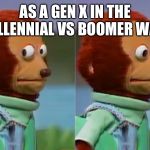 Awkward look | AS A GEN X IN THE MILLENNIAL VS BOOMER WAR | image tagged in awkward look | made w/ Imgflip meme maker