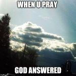 Middle Finger Cloud | WHEN U PRAY; GOD ANSWERED | image tagged in middle finger cloud | made w/ Imgflip meme maker